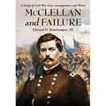 McClellan and Failure: A Study of Civil War Fear, Incompetence and Worse - Paperback