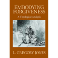Embodying Forgiveness: A Theological Analysis - Paperback