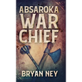 Absaroka War Chief - Hardcover