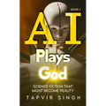 AI Plays God: Science Fiction That Might Become Reality (Book 1) - Paperback