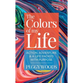 The Colors of my Life: Action, Adventure & A Life Packed with Purpose - Hardcover