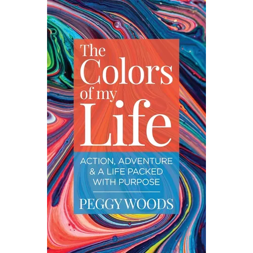 The Colors of my Life: Action, Adventure & A Life Packed with Purpose - Hardcover