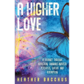 A Higher Love: A Journey Through Addiction, Cannabis-Induced Psychosis, Suicide and Redemption - Paperback
