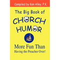 The Big Book of Church Humor: More Fun Than Having the Preacher Over! - Paperback