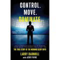 Control. Move. Dominate.: The True Story of the Morning Glory Boys - Paperback