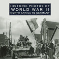 Historic Photos of World War II: North Africa to Germany - Hardcover