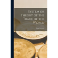 System or Theory of the Trade of the World - Hardcover