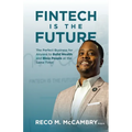Fintech Is the Future: The Perfect Business for Anyone to Build Wealth and Bless People At the Same Time! - Paperback