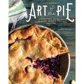 Art of the Pie: A Practical Guide to Homemade Crusts, Fillings, and Life - Hardcover