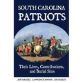 South Carolina Patriots: Their Lives, Contributions, and Burial Sites - Paperback