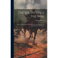The South Since The War: As Shown By Fourteen Weeks Of Travel And Observation In Georgia And The Carolinas - Hardcover