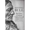 Sitting Bull and the Paradox of Lakota Nationhood - Paperback