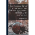 The Distribution of the Negritos in the Philippine Islands and Elsewhere - Hardcover