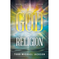 God > Religion: Moving from Faith into Knowing and Understanding - Paperback