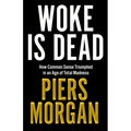 Woke Is Dead: How Common Sense Triumphed in an Age of Total Madness - Hardcover