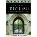 The Power of Privilege: Yale and America's Elite Colleges - Hardcover