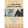 Miseducating for the Global Economy: How Corporate Power Damages Education and Subverts Students' Futures - Paperback