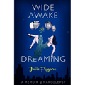Wide Awake and Dreaming: A Memoir of Narcolepsy - Paperback