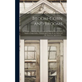 Broom-corn and Brooms: A Treatise on Raising Broom-corn and Making Brooms, on A Small or Large Scale / Written and Comp. by the Editors of th - Hardcover