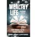 The Wealthy Life Playbook: From Financial Flop to Financial Fabulous - Hardcover