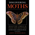 Discovering Moths: Nighttime Jewels in Your Own Backyard, Eastern North American Species - Paperback