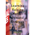 Learning Raising Market Demand Strategy - Paperback
