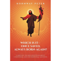 Which Is It- Once Saved, Always Born-Again?: Clarifying the Misconceptions About Conditional and Unconditional Salvation - Paperback