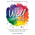 The Well Within: Unlocking Your Personal Power Through Radical Self-Care - Paperback