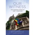 Our Witness: The Unheard Stories of Lgbt+ Christians - Paperback