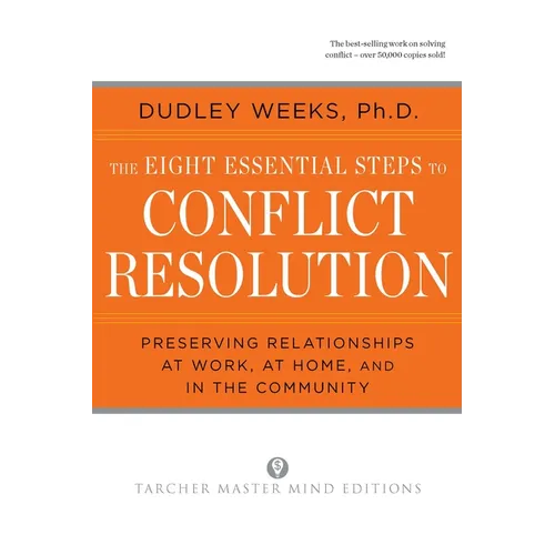 The Eight Essential Steps to Conflict Resolution: Preseverving Relationships at Work, at Home, and in the Community - Paperback