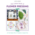 The Little Book of Flower Pressing: All the Basics Plus 11 Projects to Inspire You - Paperback