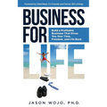 Business for Life: Build a Profitable Business That Gives You Your Time, Freedom, and Life Back - Paperback