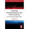 Teaching Architecture(s) in the Post-Covid Era: The New Age of Digital Design - Paperback