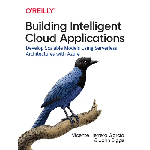 Building Intelligent Cloud Applications: Develop Scalable Models Using Serverless Architectures with Azure - Paperback