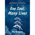 One Soul, Many Lives: First Hand Stories of Reincarnation and the Striking Evidence of Past Lives - Paperback