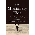 The Missionary Kids: Unmasking the Myths of White Evangelicalism - Hardcover