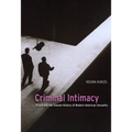 Criminal Intimacy: Prison and the Uneven History of Modern American Sexuality - Paperback