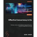 Effective Concurrency in Go: Develop, analyze, and troubleshoot high performance concurrent applications with ease - Paperback