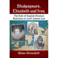 Shakespeare, Elizabeth and Ivan: The Role of English-Russian Relations in Love's Labours Lost - Paperback