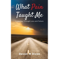 What Pain Taught Me: A Journey Through Loss and Failure - Paperback