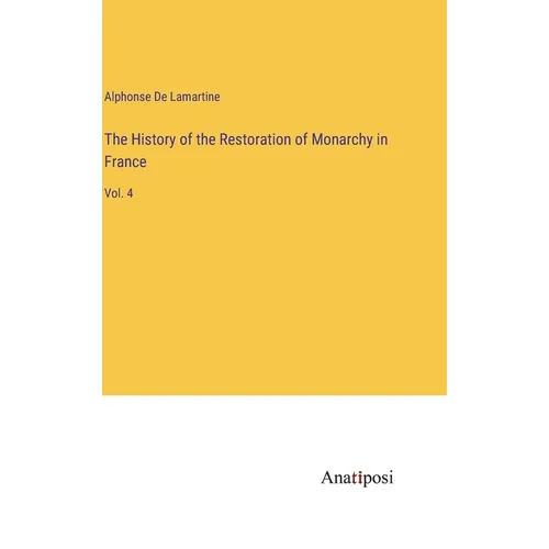 The History of the Restoration of Monarchy in France: Vol. 4 - Hardcover