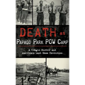 Death at Papago Park POW Camp: A Tragic Murder and America's Last Mass Execution - Hardcover