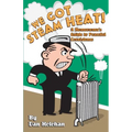We Got Steam Heat!: A Homeowner's Guide to Peaceful Coexistence - Paperback