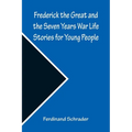 Frederick the Great and the Seven Years War Life Stories for Young People - Paperback