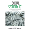 Social Security 101: Getting The Most Out of Your Hard-Earned Social Security Money - Hardcover