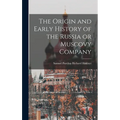 The Origin and Early History of the Russia or Muscovy Company - Hardcover