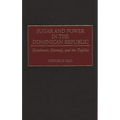 Sugar and Power in the Dominican Republic: Eisenhower, Kennedy, and the Trujillos - Hardcover