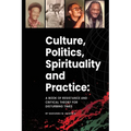 Culture, politics spirituality and practice: A book of resistance and critical theory for disturbing times - Paperback