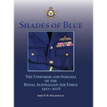 Shades of Blue: The Uniforms and Insignia of the Royal Australian Air Force 1921-2018 - Hardcover