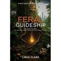 Feral Guideship: A Field Guide for Leaders & Teams - Paperback